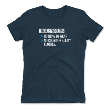 I Have 2 Problems Womens T-Shirt in Midnight Navy color